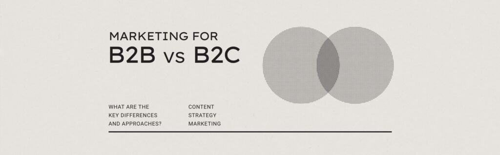 Marketing For B2B Vs. B2C: Key Differences And Approaches