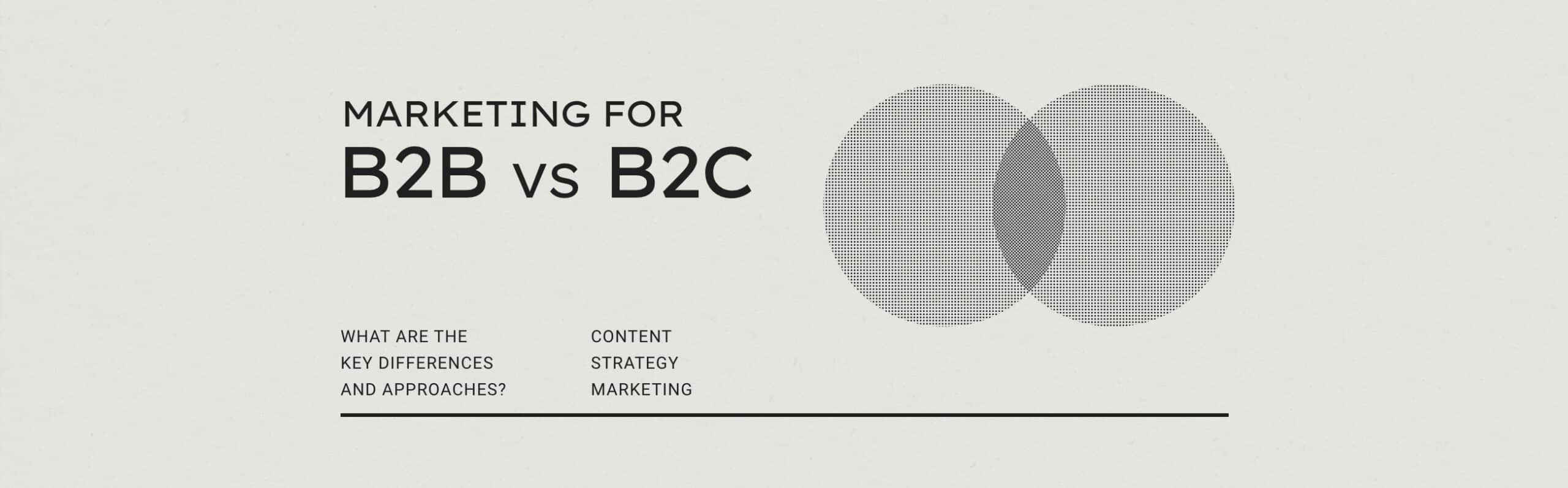 Marketing for B2B vs. B2C: Key Differences and Approaches